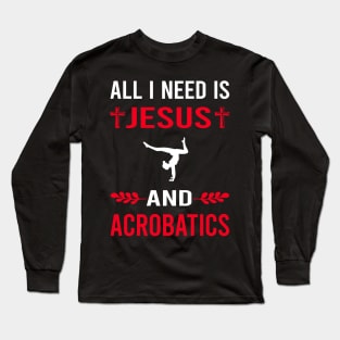 I Need Jesus And Acrobatics Acrobatic Long Sleeve T-Shirt